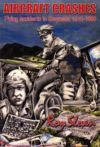 Aircraft Crashes - Flying Accidents in Gwynedd 1910-1990