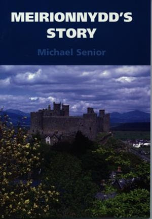 Meirionnydd's Story - The History of Southern Gwynedd