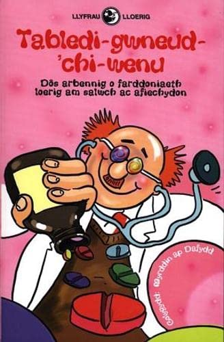 Llyfrau Lloerig: Tabledi-Gwneud-'chi-Wenu