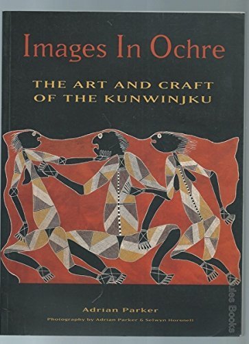 Images in Ochre: the Art and Craft of the Kunwinjku