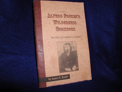 Alferd Packer's Wilderness Cookbook