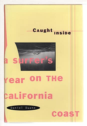 Caught Inside: a Surfer's Year on the California Coast