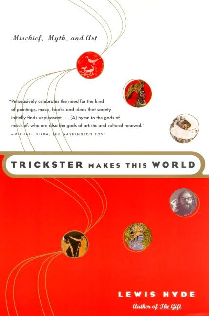 Trickster Makes This World: Mischief, Myth and Art