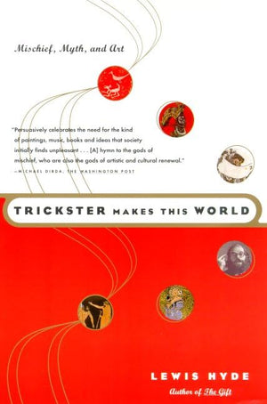 Trickster Makes This World: Mischief, Myth and Art