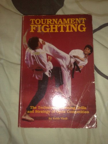 Tournament Fighting, the Techniques, Training Drills and Strategy of Open Competition