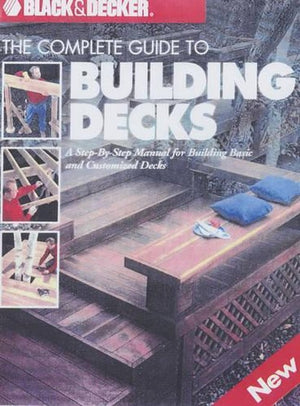 The Complete Guide to Building Decks