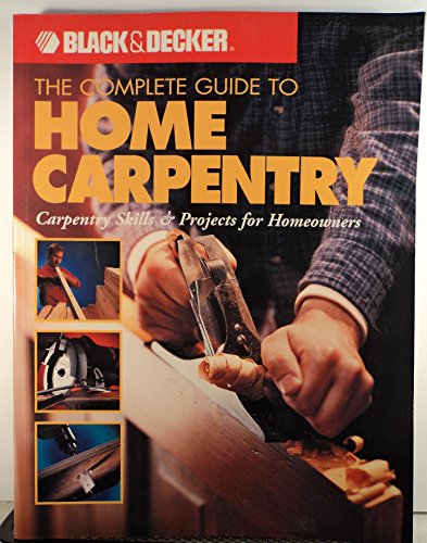 The Complete Guide to Home Carpentry