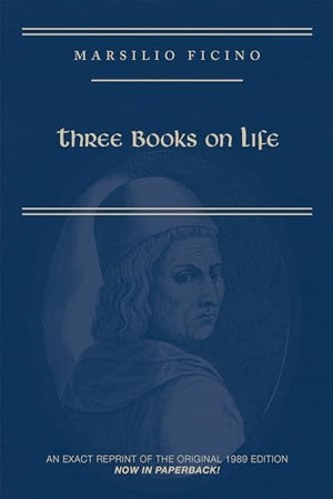Marsilio Ficino, Three Books on Life: A Critical Edition and Translation
