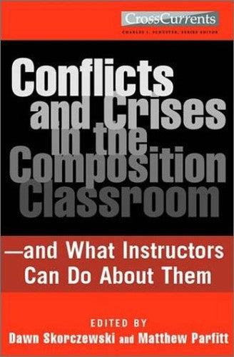 Conflicts and Crises in the Composition Classroomand What Instructors Can Do about Them