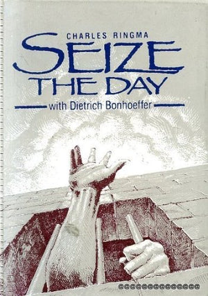 Seize the Day with Dietrich Bonhoeffer