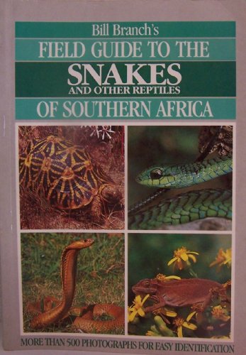 Bill Branch's Field Guide to the Snakes and Other Reptiles of Southern Africa (More than 500 Photographs for Easy Identification)