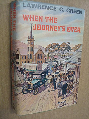 When the journey's over: An incorrigible old wanderer's memories of travel in the Cape and far beyond the Cape; life in cities and solitudes; rare, strange and curious experiences,