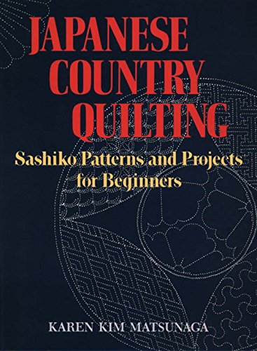 Japanese Country Quilting: Sashiko Patterns and Projects for the Beginner