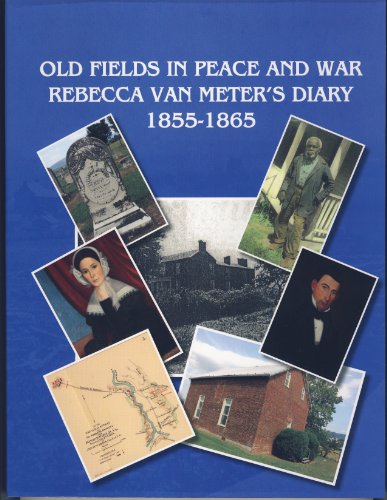 Old Fields in Peace and War: Rebecca Van Meter's Diary 1855-1865