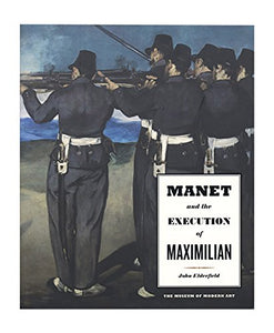 Manet and the Execution of Maximilian 
