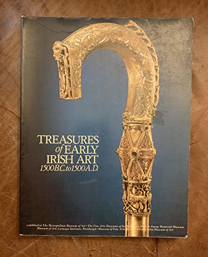 Treasures of Early Irish Art, 1500 B.C. to 1500 A.D. From the collections of the National Museum of Ireland, Royal Irish Academy, Trinity College, Dublin.