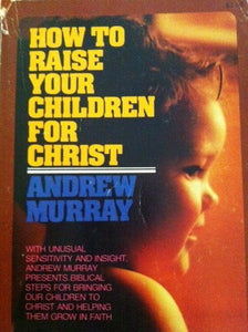 How to Raise Your Children Christ 