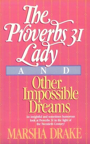 "The Proverbs 31 Lady" and Other Impossible Dreams