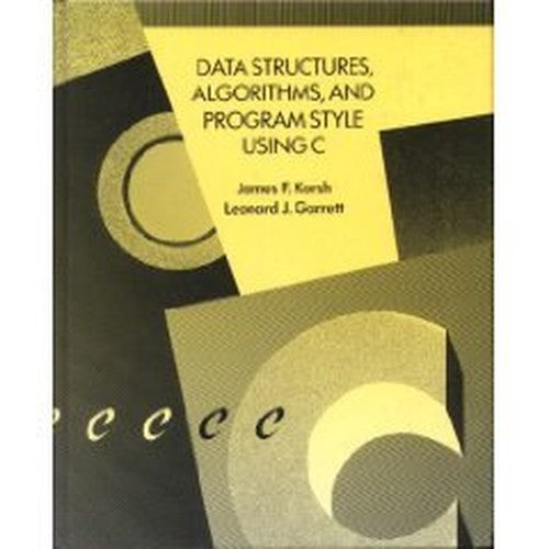 Data Structures, Algorithms and Program Style Using C.
