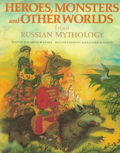 Heroes, Monsters and Other Worlds from Russian Mythology
