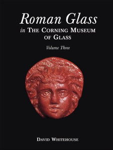 Roman Glass in the Corning Museum of Glass: Vol. 3 