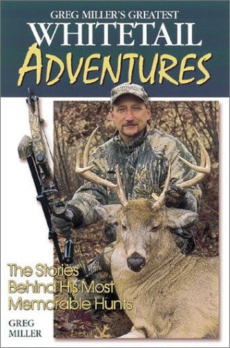 Greg Miller's Greatest Whitetail Adventures