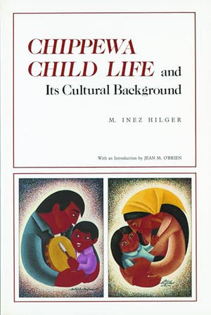 Chippewa Child Life and Its Cultural Background