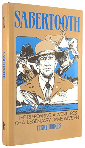 Sabertooth: The Rip Roaring Adventures of a Legendary Game Warden