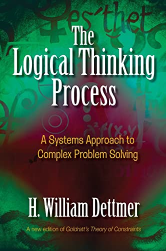 Logical Thinking Process: A Systems Approach to Complex Problem Solving