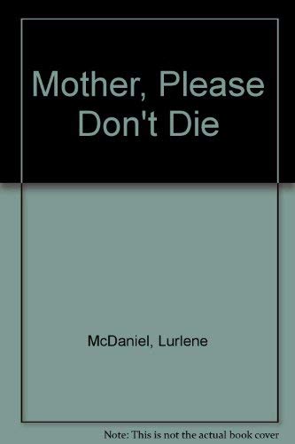 Mother, Please Don't Die