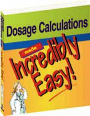 Dosage Calculations Made Incredibly Easy
