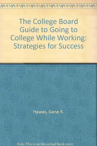 The College Board Guide to Going to College While Working