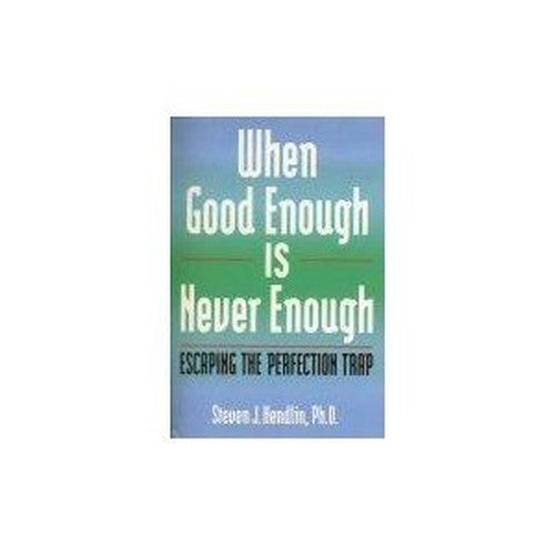 When Good Enough Is Never Enough
