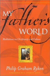 My Father's World: Meditations on Christianity and Culture 