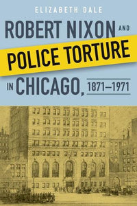 Robert Nixon and Police Torture in Chicago, 1871-1971 