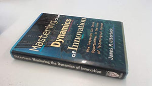 Mastering the Dynamics of Innovation 