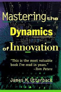 Mastering the Dynamics of Innovation 