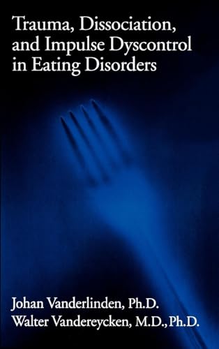 Trauma, Dissociation, And Impulse Dyscontrol In Eating Disorders