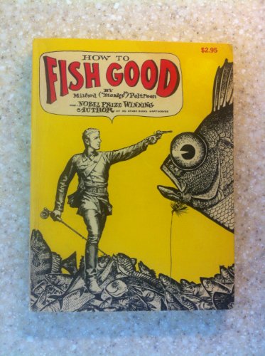 How to Fish Good fearless facts about lying cheating thieving poaching  other ancient and honorable piscatorial practices