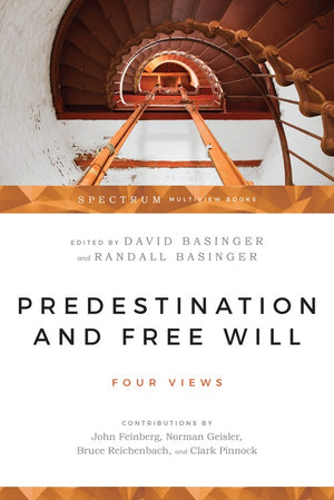 Predestination and Free Will  Four Views of Divine Sovereignty and Human Freedom
