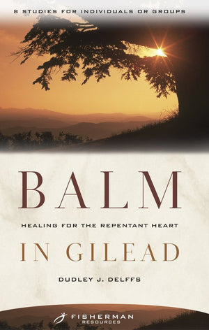 Balm in Gilead: Healing for the Repentant Heart