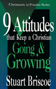 Nine Attitudes That Keep a Christian Going and Growing 