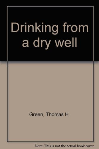 Drinking from a dry well