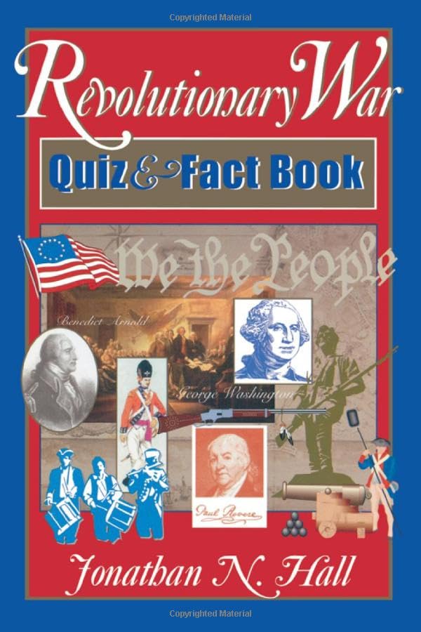 The Revolutionary War Quiz and Fact Book