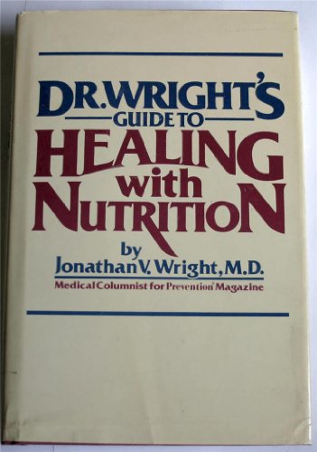 Dr. Wright's Guide to Healing with Nutrition