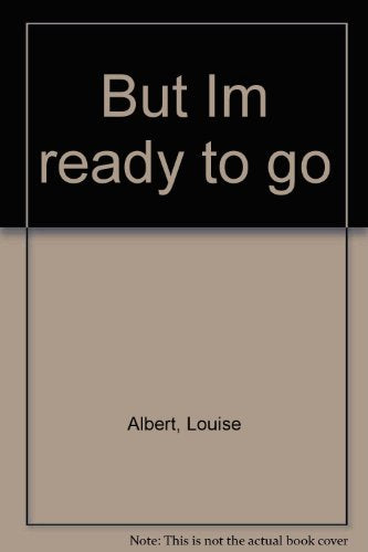 But I'm Ready to Go