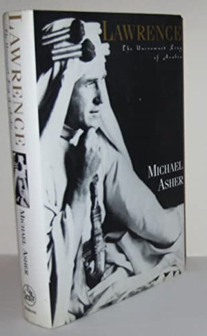 Lawrence: The Uncrowned King of Arabia