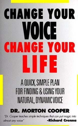 Change You Voice : Change Your Life : A Quick, Simple Plan for Finding &