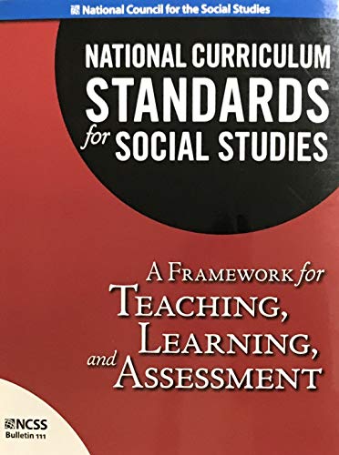 National Curriculum Standards for Social Studies: A Framework for Teaching, Learning, and Assessment (National Council for the Social Studies: Bulletin)