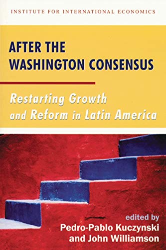 After the Washington Consensus  Restarting Growth and Reform in Latin America